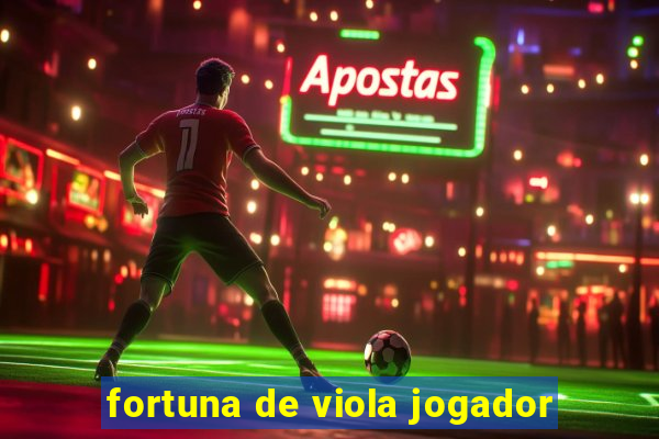 fortuna de viola jogador